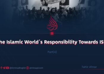 The Islamic World’s Responsibility Towards ISIS Part Four