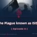 The Plague known as Daesh | Episode 5