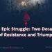 The Epic Struggle: Two Decades of Resistance and Triumph