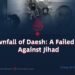 The Downfall of Daesh: A Failed Scheme Against Jihad