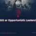 «ISIS or Opportunistic Looters?»