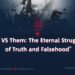 «Us VS Them: The Eternal Struggle of Truth and Falsehood»