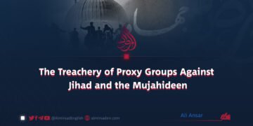 The Treachery of Proxy Groups Against Jihad and the Mujahideen